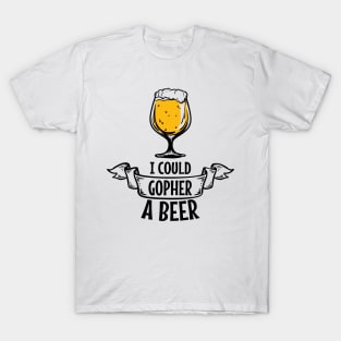 'I Could Gopher a Beer' Funny Beer Pun Witty Gift T-Shirt